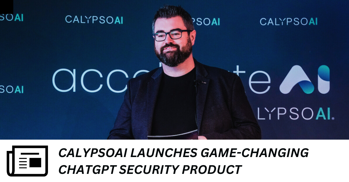 CalypsoAI Launches ChatGPT Security Product