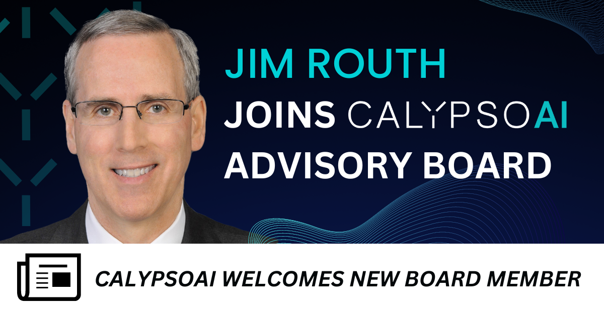 Jim Routh joins CalypsoAI Advisory Board